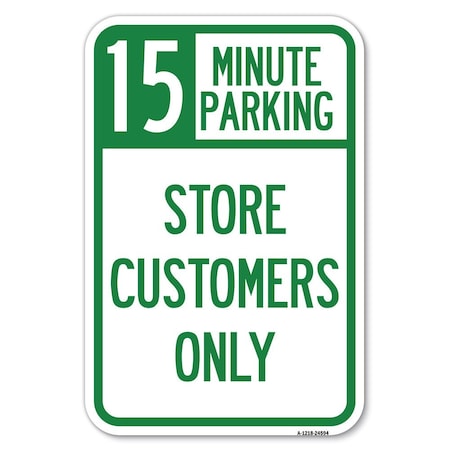 Signmission 15 Minutes Parking-Store Customers Only Heavy-Gauge Aluminum Sign, 12" x 18", A-1218-24594 A-1218-24594